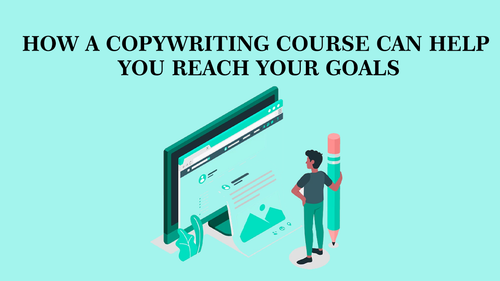 How a Copywriting Course Can Help You Reach Your Goals.png