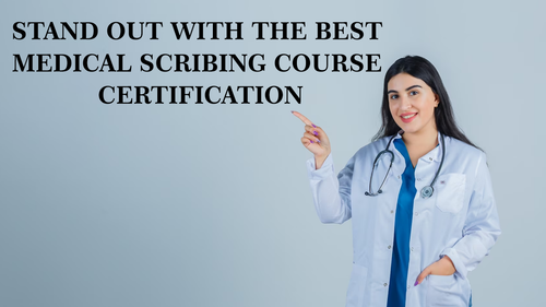 Stand Out with the Best Medical Scribing Course Certification.png