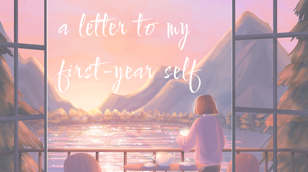 a letter to my first year self