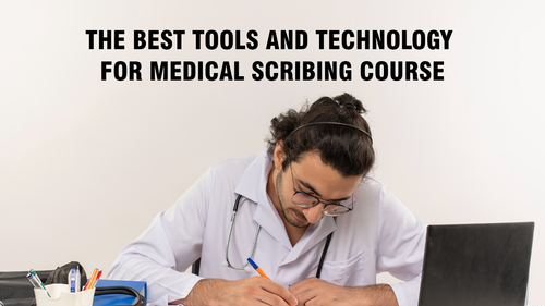 The Best Tools and Technology for Medical Scribing course.png