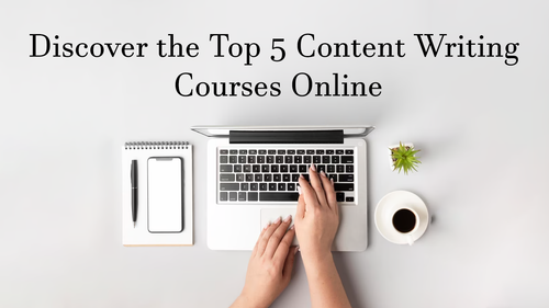Discover the Top 5 Content Writing Courses Online.png