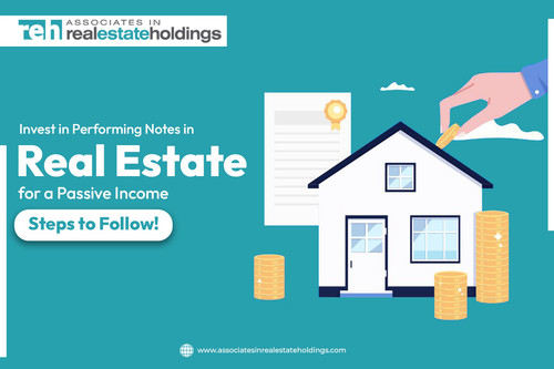 Invest in Performing Notes in Real Estate for a Passive Income- Steps to Follow.jpg