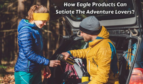 How Eagle Products Can Satiate the Adventure Lovers?.jpg