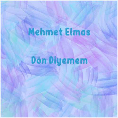 دانلود آهنگ جدید Mehmet Elmas به نام Dön Diyemem