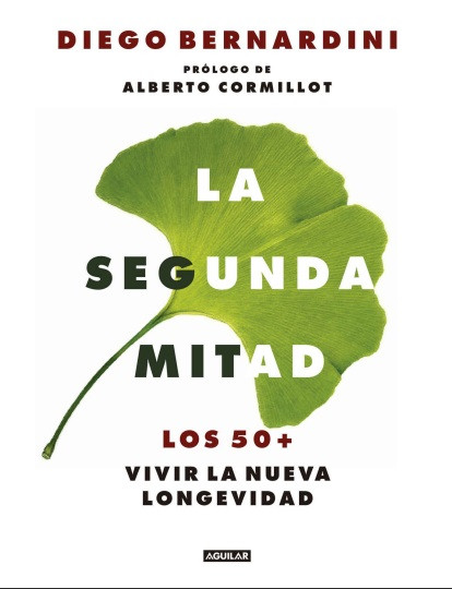 La segunda mitad: Los 50+, vivir la nueva longevidad - Diego Bernardini (Multiformato) [VS]