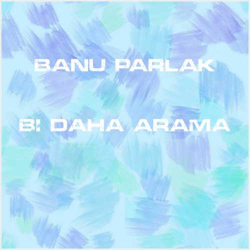 دانلود آهنگ جدید Banu Parlak به نام Bi Daha Arama