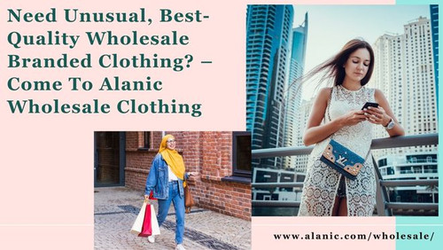 Need Unusual, Best-Quality Wholesale Branded Clothing? – Come To Alanic Wholesale Clothing.jpg