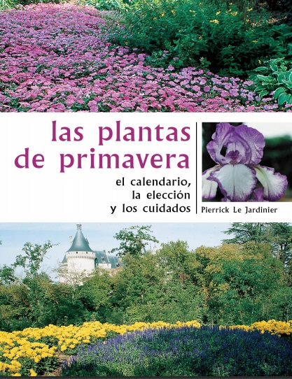 Las plantas de primavera. El calendario, la elección y los cuidados - Pierrick Le Jardinier (PDF + Epub) [VS]