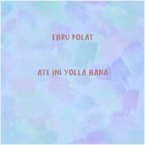 دانلود آهنگ جدید Ebru Polat به نام Ateşini Yolla Bana
