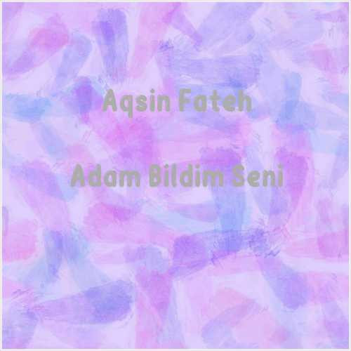 دانلود آهنگ جدید Aqsin Fateh به نام Adam Bildim Seni