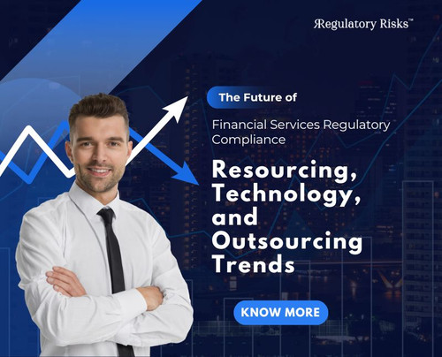The Future of Financial Services Regulatory Compliance: Resourcing, Technology, and Outsourcing Tren.jpg