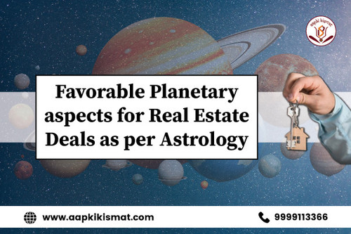 aapki kismat 600 400 favorable planetary aspects for real estate deals as per astrology (1).jpg