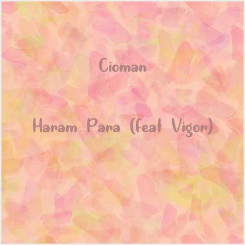 دانلود آهنگ جدید Cioman به نام Haram Para (feat Vigor)