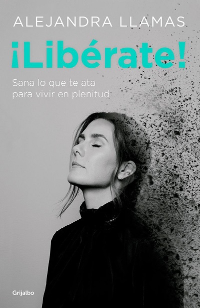 ¡Libérate!: Sana lo que te ata para vivir en plenitud - Alejandra Llamas (PDF + Epub) [VS]