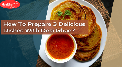 How To Prepare 3 Delicious Dishes With Desi Ghee?.png