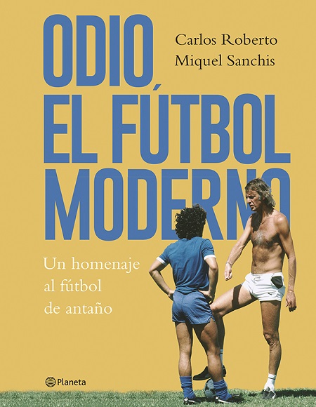 Odio el fútbol moderno - Carlos Roberto y Miquel Sanchis (PDF + Epub) [VS]