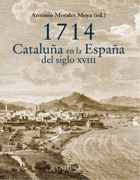 1714. Cataluña en la España del siglo XVIII - Antonio Morales Moya (Multiformato) [VS]