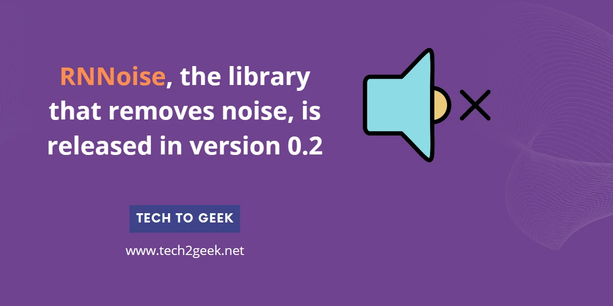RNNoise, the library that removes noise, is released in version 0.2