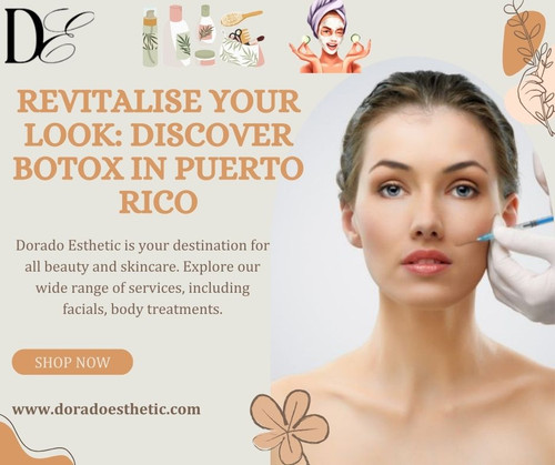 Revitalise Your Look: Discover Botox in Puerto Rico.jpg