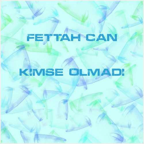 دانلود آهنگ جدید Fettah Can به نام Kimse Olmadı