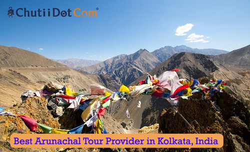 Get the Best Deals on Arunachal Pradesh Tour Packages from Kolkata: Chutii Dot Com.jpg