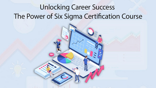 Unlocking Career Success The Power of Six Sigma Certification Course.jpg
