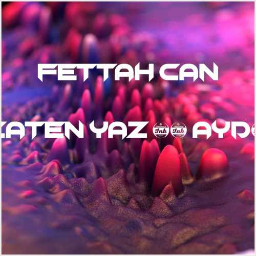 دانلود آهنگ جدید Fettah Can به نام Zaten Yaz Üç Aydı