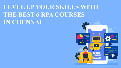 Level Up Your Skills With The Best 6 RPA Courses in Chennai.png