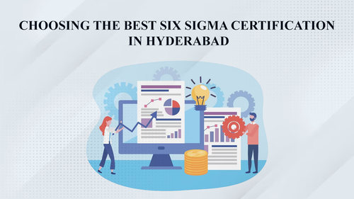 Choosing The Best Six Sigma Certification in Hyderabad.png