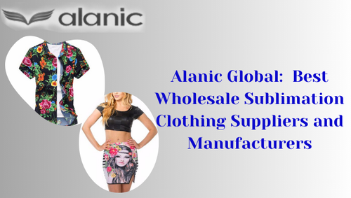 Alanic Global: Leading Sublimation Clothing Manufacturers in USA.png