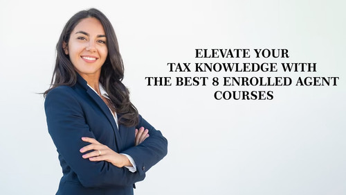 Elevate Your Tax Knowledge with the Best 8 Enrolled Agent Courses.jpg
