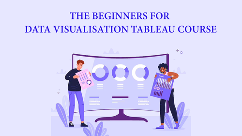 The Beginners for Data Visualisation Tableau Course.png