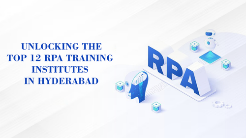 Unlocking The Top 12 RPA Training Institutes in Hyderabad.png