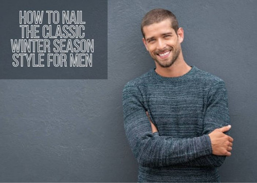 How To Nail The Classic Winter Season Style For Men.jpg