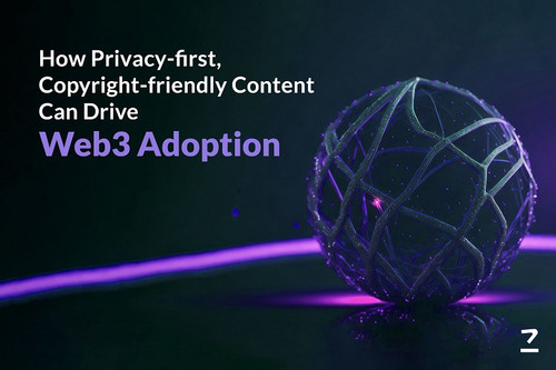 How Privacy first, Copyright friendly Content Can Drive Web3 Adoption.jpg