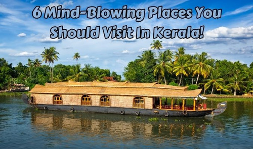 6 Mind-Blowing Places You Should Visit in Kerala!.jpg