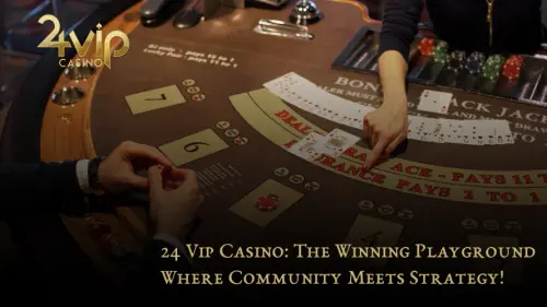 24Vip Casino 24 Vip Casino The Winning Playground Where Community Meets Strategy!.webp