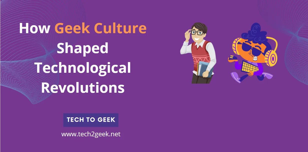 How Geek Culture Shaped Technological Revolutions