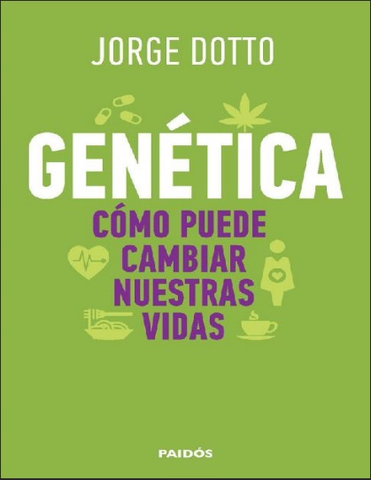 Genética. Cómo puede cambiar nuestras vidas - Jorge Dotto (PDF + Epub) [VS]