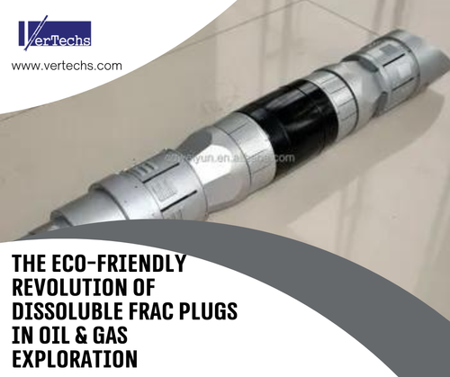 The Eco-Friendly Revolution of Dissoluble Frac Plugs in Oil & Gas Exploration.png