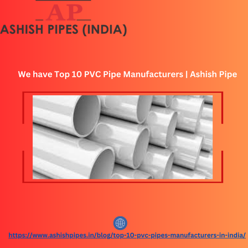 We have Top 10 PVC Pipe Manufacturers Ashish Pipe.png