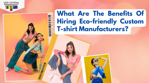 Why Should You Hire Eco-friendly Custom T-Shirt Manufacturers?.png