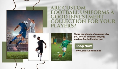 Are Custom Football Uniforms A Good Investment Collection For Your Players? - Oasis Uniform.jpg