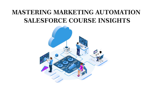 Mastering Marketing Automation Salesforce Course Insights.png