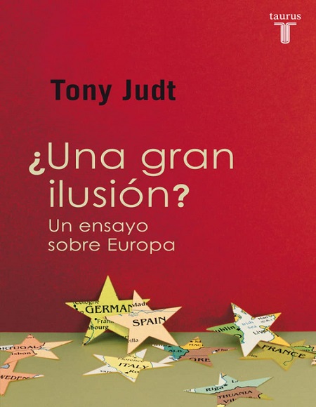¿Una gran ilusión?. Un ensayo sobre Europa - Tony Judt (Multiformato) [VS]
