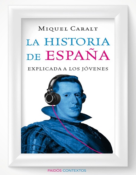 La historia de España explicada a los jóvenes - Miquel Caralt Garrido (Multiformato) [VS]