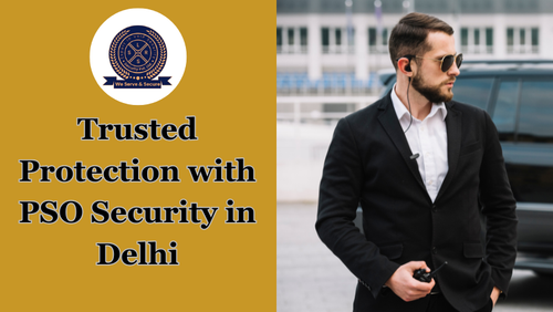 Trusted Protection with PSO Security in Delhi.png