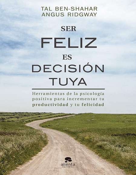 Ser feliz es decisión tuya - Tal Ben-Shahar y Angus Ridgway (PDF + Epub) [VS]