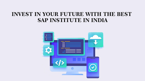 Invest in Your Future with the Best SAP Institute in India.png