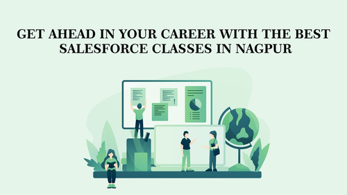 Get Ahead in Your Career with the Best Salesforce Classes in Nagpur.png